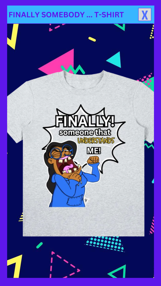 Finally Somebody...T-Shirt
