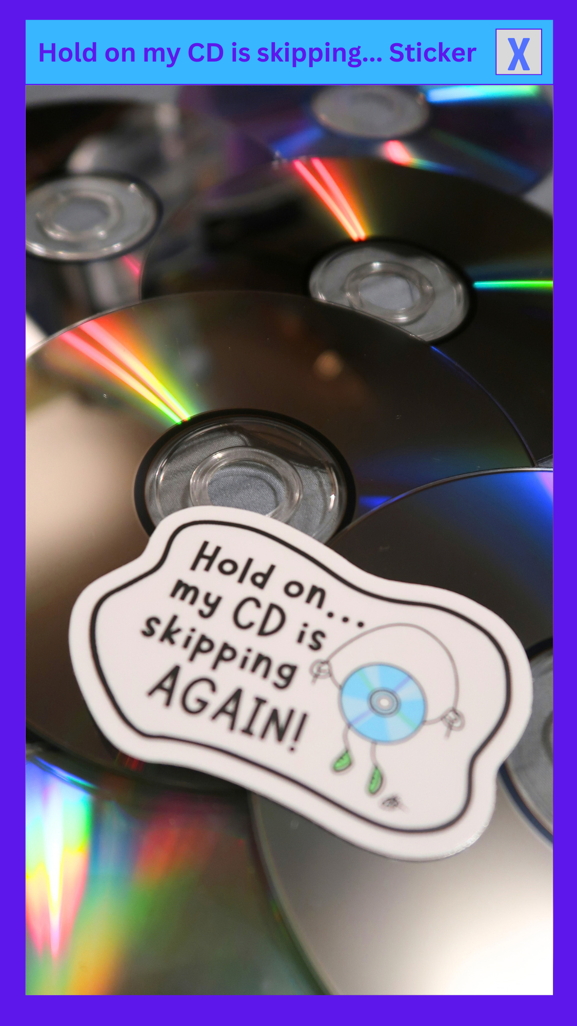 “Hold on my CD is skipping AGAIN!” Sticker