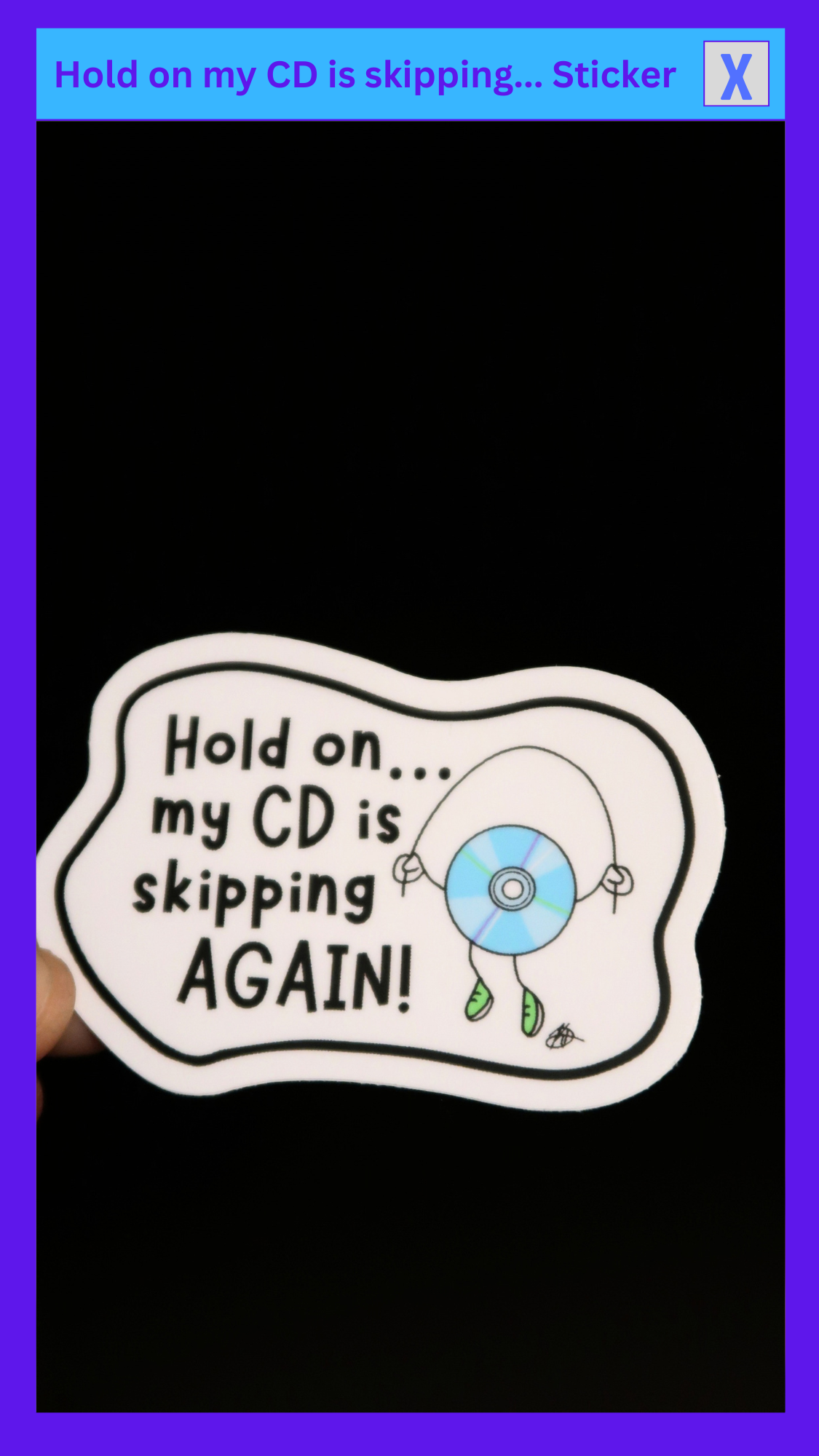 “Hold on my CD is skipping AGAIN!” Sticker