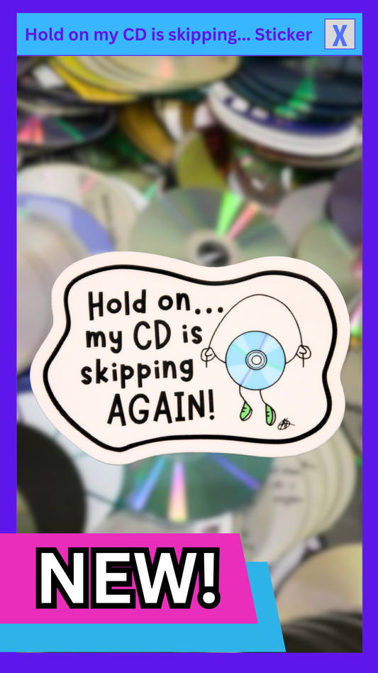 “Hold on my CD is skipping AGAIN!” Sticker